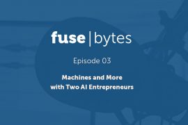 FuseBytes Episode 3: Machines & More with Two AI Entrepreneurs