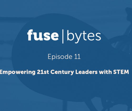 FuseBytes Episode 11: Empowering 21st Century Leaders with STEM