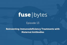 FuseBytes Episode 13: Reinventing Immunodeficiency Treatments with Maternal Antibodies