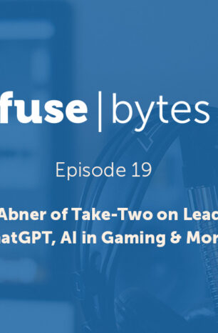FuseBytes Episode 19: Andrew Abner of Take-Two on Leadership, ChatGPT, AI in Gaming & More