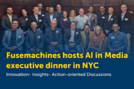 Fusemachines hosts AI in Media executive dinner in NYC