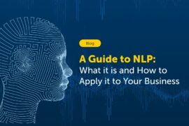 A Guide to NLP: What it is and How to Apply it to Your Business