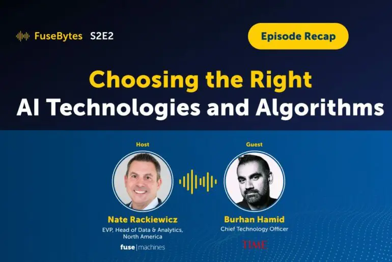 Choosing the Right AI Technologies and Algorithms: FuseBytes S2E2 Recap