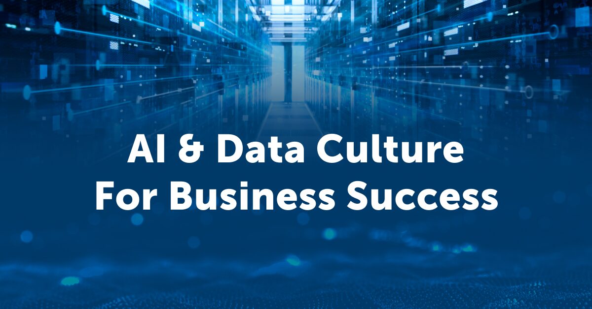 Why Every Business Needs a Strong Foundation in AI and Data Culture in 2025