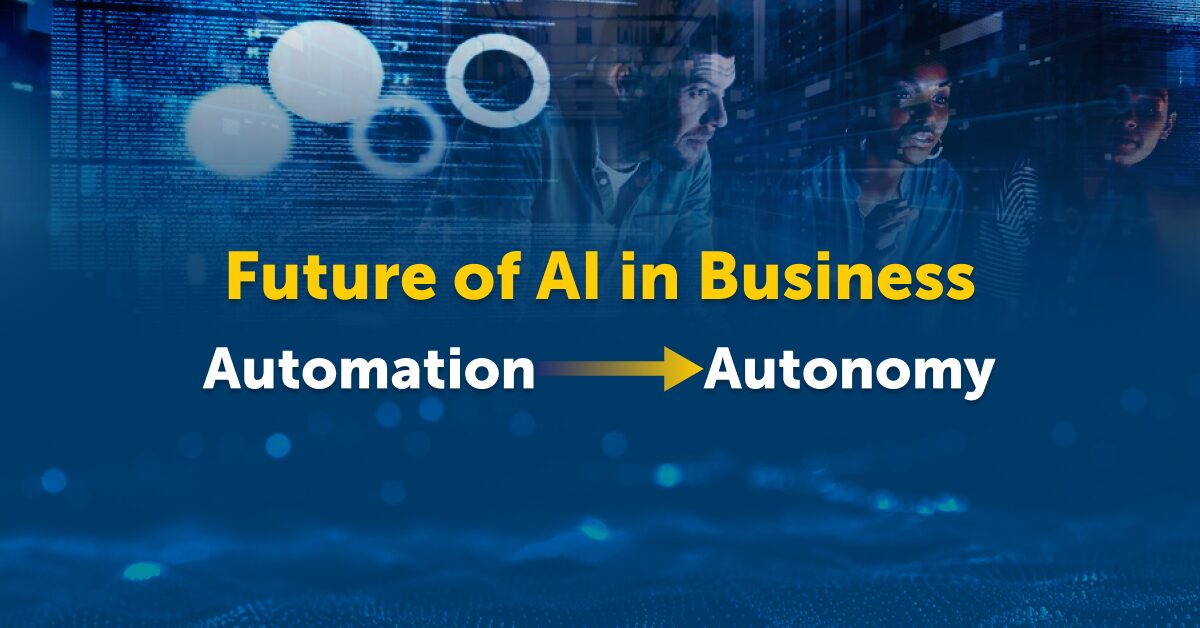 From Automation to Autonomy: The Next Phase of AI in Business