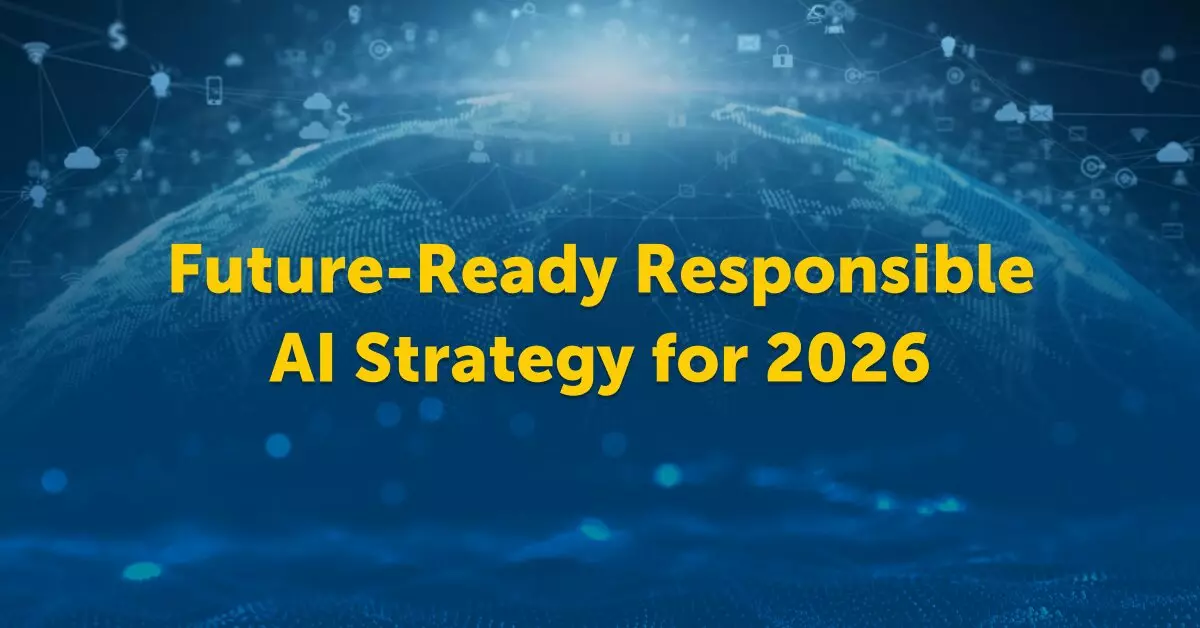 Future-Ready Responsible AI Strategy for 2026